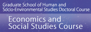 Graduate School of Human and Socio-Environmental Studies Doctoral Course Economics and Social Studies Course